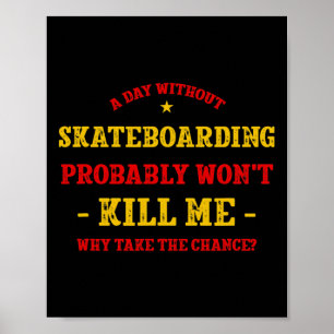 Poster Une journée sans skateboard ne me tuera pas Skateb