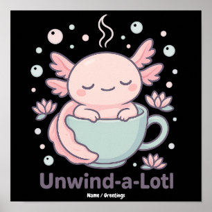 Poster Unwind-a-Lotl Mignon Axolotl dans une Tasse à Thé 