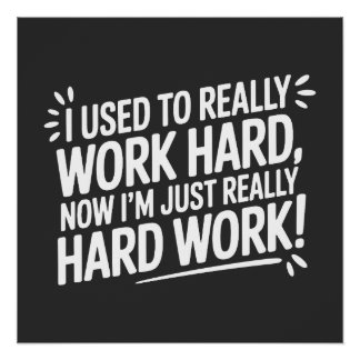 Poster Used to Work Hard, Now just Hard Work