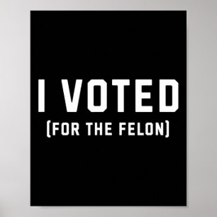 Poster Voté Pour Le Felon Pro Trump 2024