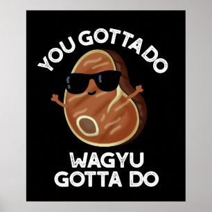 Poster Vous Devez Faire Wagyu Gotta Do Steak Pun Dark BG