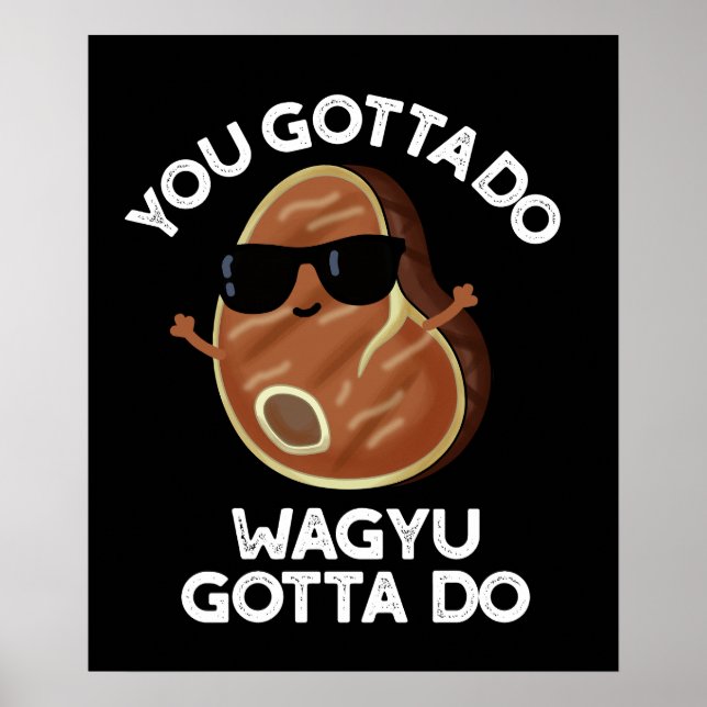 Poster Vous Devez Faire Wagyu Gotta Do Steak Pun Dark BG (Devant)
