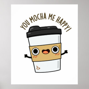 Poster Vous M'Avez Mocha Happy Funny Coffee Pun
