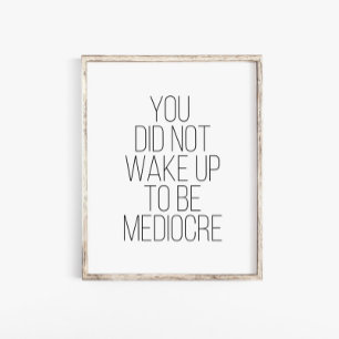Poster Vous Ne Vous Êtes Pas Réveillés Pour Être Médiocre