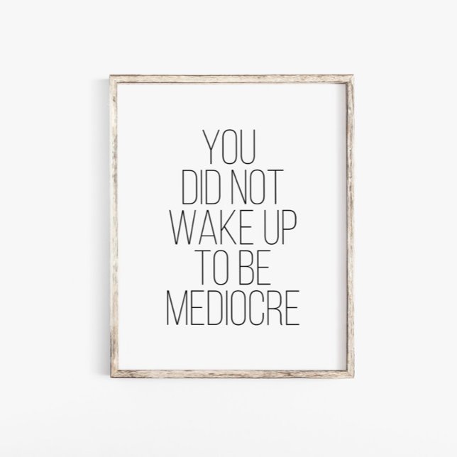 Poster Vous Ne Vous Êtes Pas Réveillés Pour Être Médiocre (Créateur téléchargé)