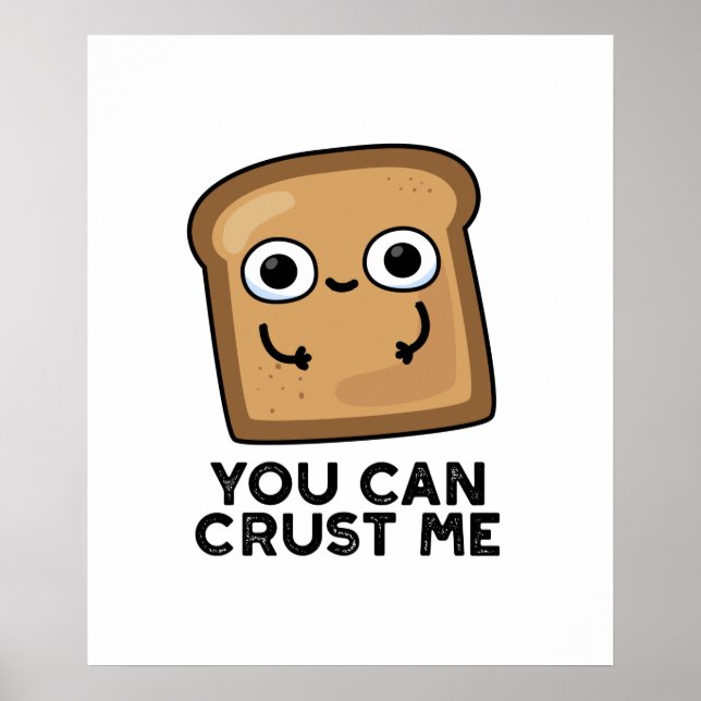 Poster Vous Pouvez Me Faire Croûter Drôle Pun De Pain De  (Devant)