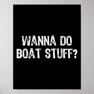 Poster Wanna Do Boat Stuff Boat Lake River Funny Vacat