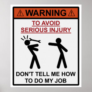 Poster Warning - Don't Tell Me How To Do My Job