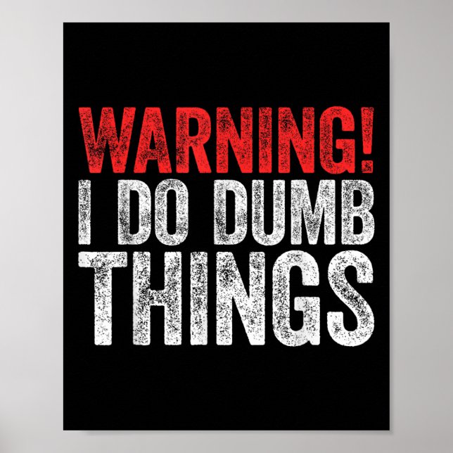 Poster Warning I Do Dumb Things Sarcastic Shirt  (Devant)