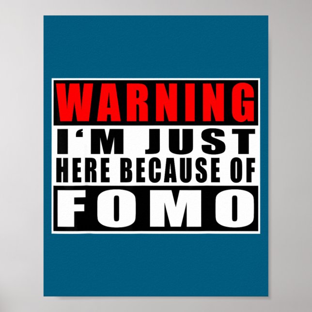 Poster Warning I'm Just Here Because Of Fomo Funny Quote  (Devant)
