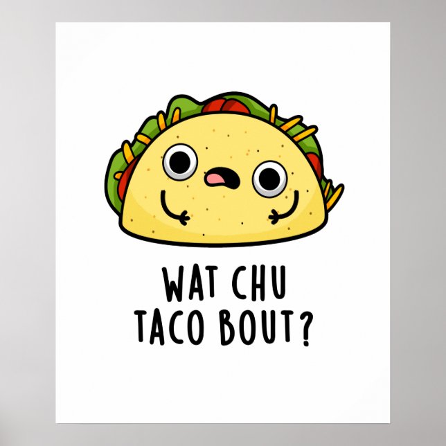 Poster Wat Chu Taco Bout Cute Taco Pun (Devant)