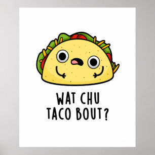 Poster Wat Chu Taco Bout Funny Taco Pun