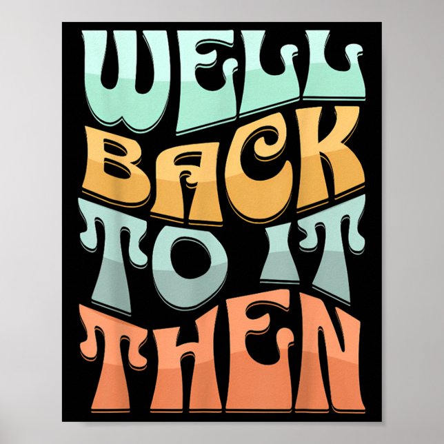 Poster Well Back To It Then Funny Motivational Design  (Devant)