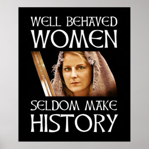 Poster Well Behaved Women Seldom Make History
