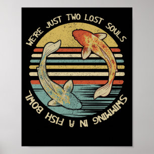 Poster We're Just Two Lost Souls Swimming In A Fish Bowl