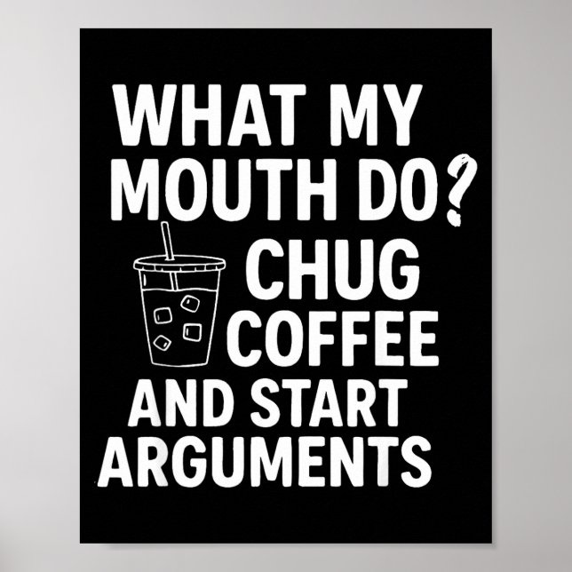 Poster What My Mouth Do Chug Coffee And Start Arguments F (Devant)