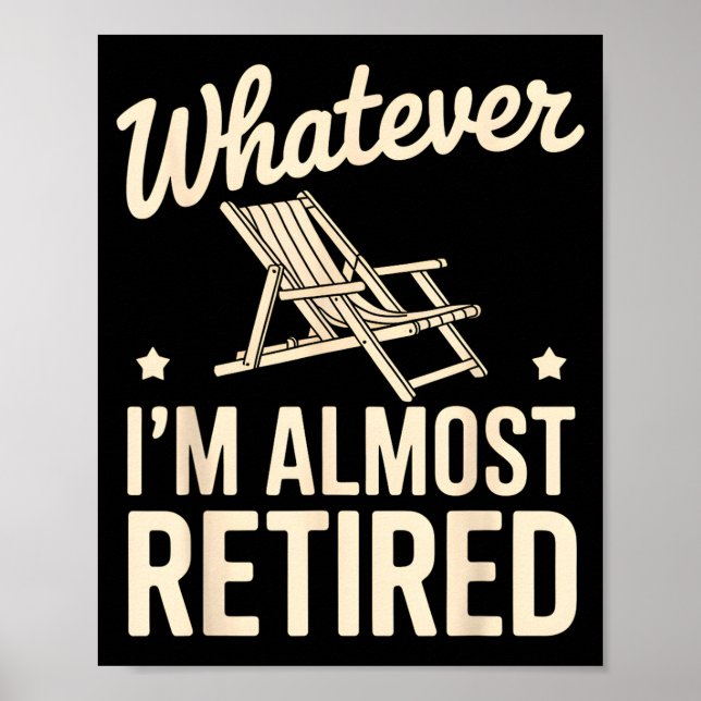Poster Whatever I Am Almost Retired Funny Humor Retiremen (Devant)