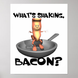 Poster Whats Shaking Bacon