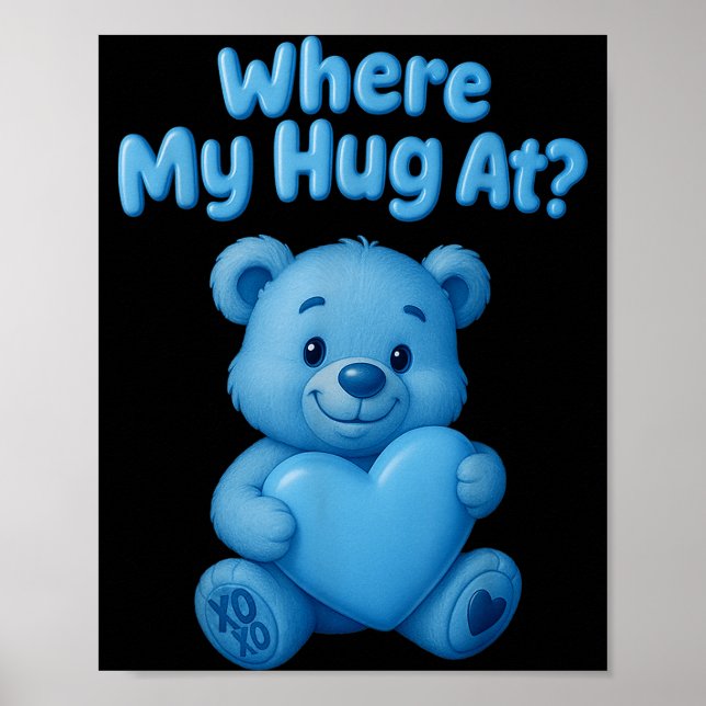 Poster Where My Hug At Cute Teddy Bear Holdin Heart Funny (Devant)