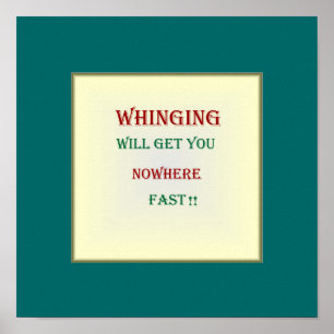 Poster "Whinging will get you nowhere"Poster