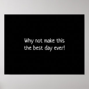 Poster Why not make this the best day ever
