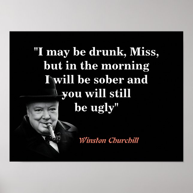 Poster Winston Churchill Quote On Being Drunk And Ugly (Devant)
