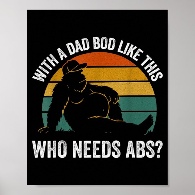 Poster With A Dad Bod Like This Who Needs Abs Funny Bigfo (Devant)