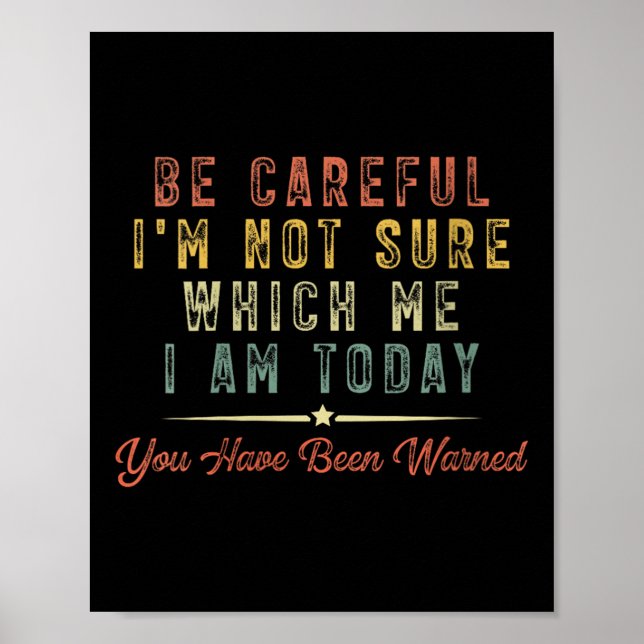 Poster Womens Be Careful I'm Not Sure Which Me I Am Today (Devant)