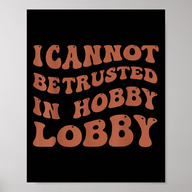Poster Womens I Cannot Be Trusted In Hobby Lobby  (Devant)