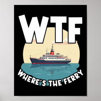 Poster Wtf Where's The Ferry Funny Summer Island Travel S