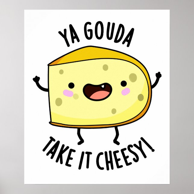 Poster Ya Gouda Prenez-Le Cheesy Funny Cheese Pun (Devant)