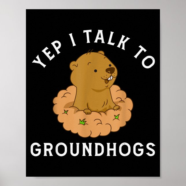 Poster Yep I Talk To Groundhogs - Funny Groundhog Day Woo (Devant)