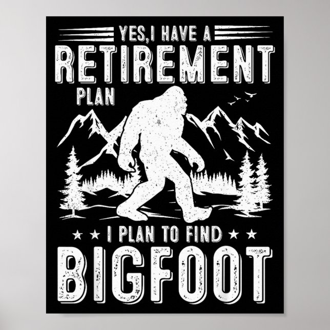 Poster Yes I Have Retirement Plant I Plant To Find Bigfoo (Devant)