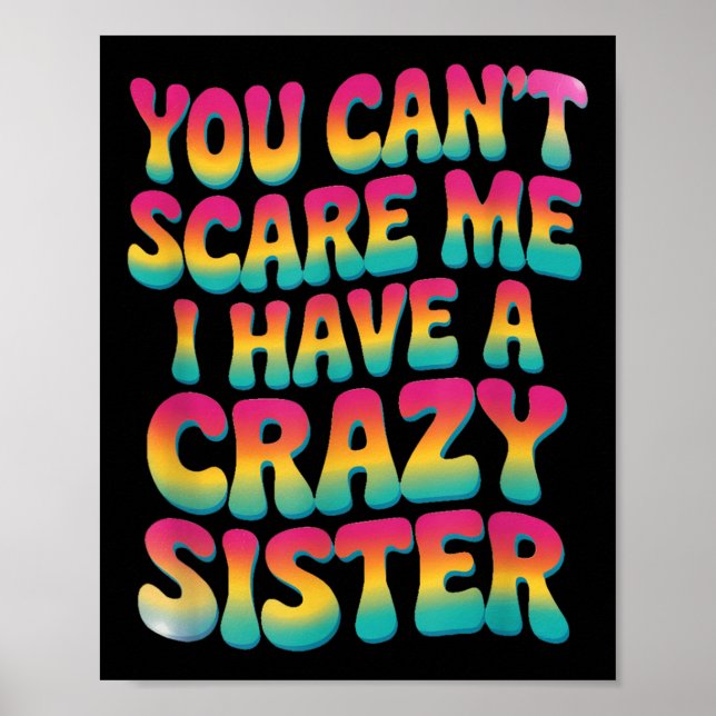 Poster You Can't E Me I Have A Crazy Sister  (Devant)