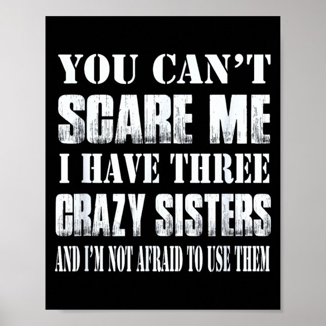 Poster You Can't E Me I Have Three Crazy Sisters Gift  (Devant)