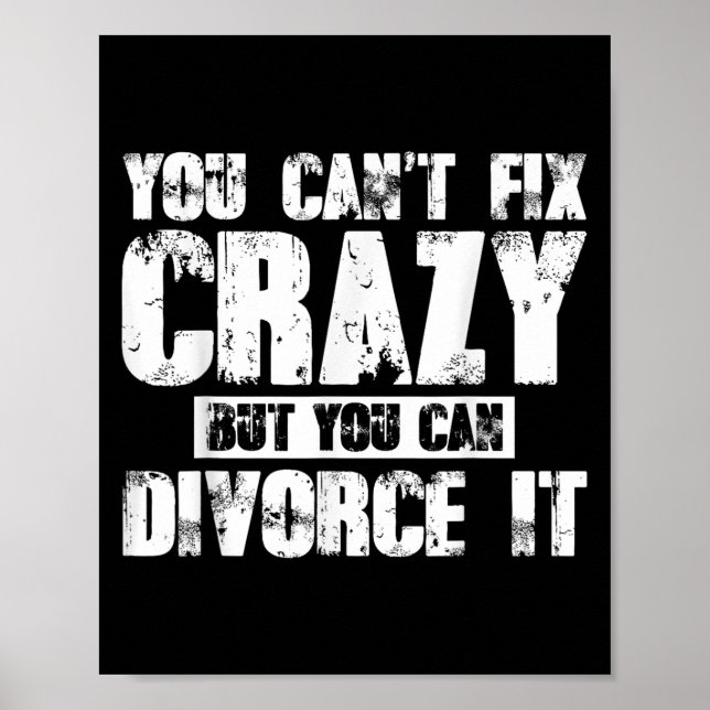 Poster You Can't Fix Crazy But You Can Divorce It  (Devant)