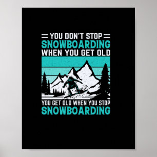 Poster you_don_t_stop_snowboard_when_you_get_old_you_g