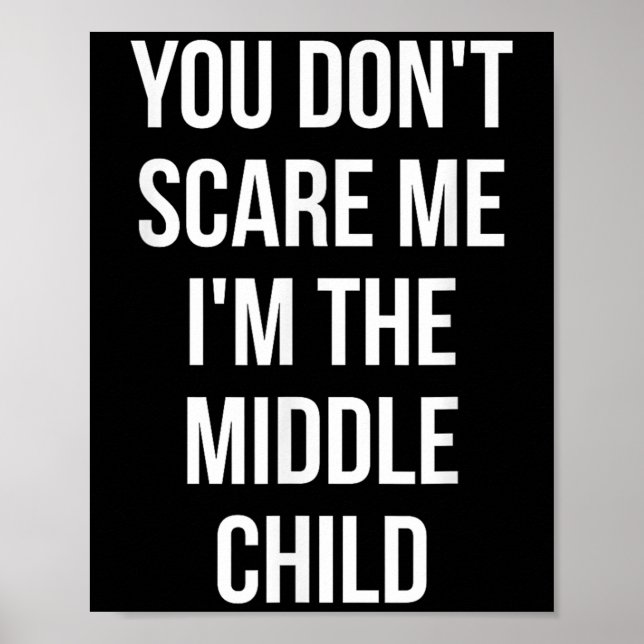 Poster You Don't E Me I'm The Middle Child Funny Sibling  (Devant)