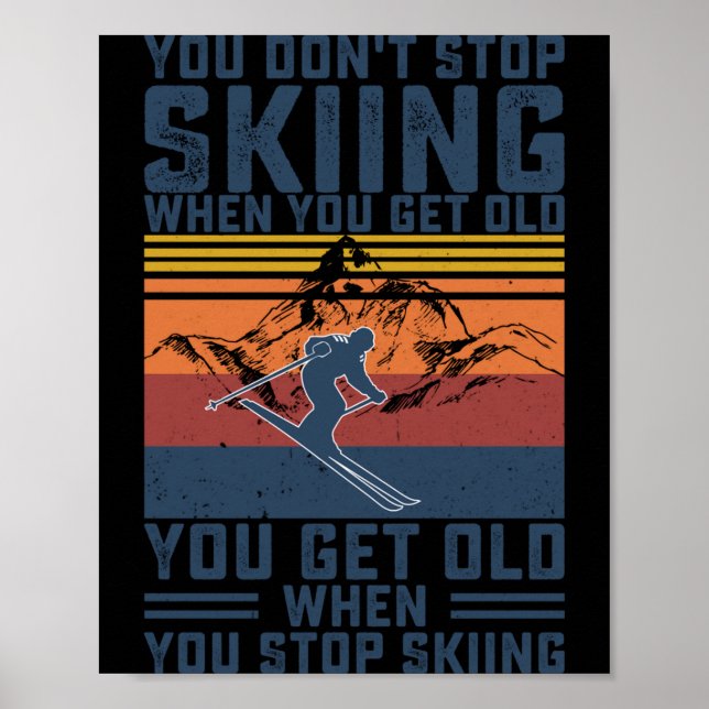 Poster You Don't Stop Skiing When You Get Old Skier Skiin (Devant)
