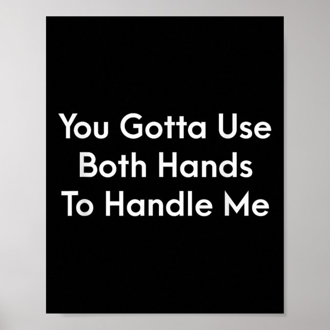 Poster You Gotta Use Both Hands To Handle Me Humor Quote  (Devant)