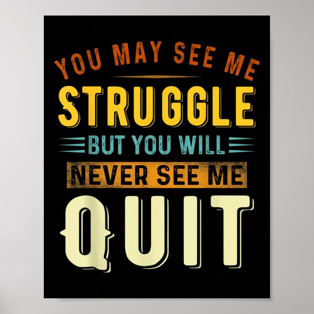 Poster You May See Me Struggle But You Will Never See Me  (Devant)