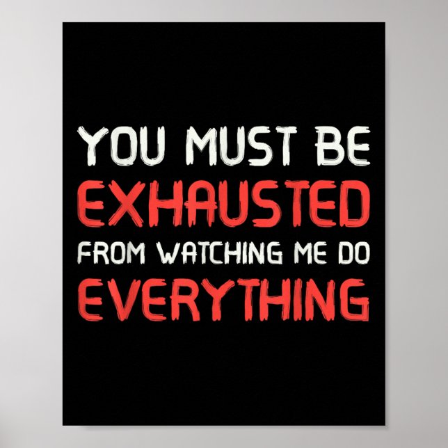 Poster You Must Be Exhausted From Watching Me Do Everythi (Devant)
