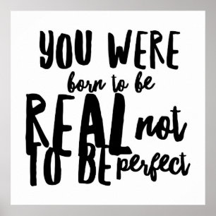 Poster You were born to be real not to be perfect
