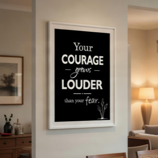 Poster Your courage grows louder than your fear