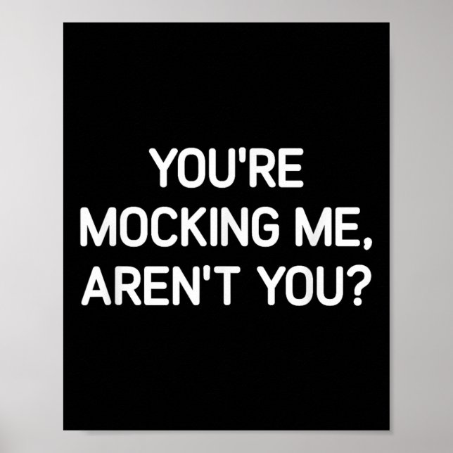 Poster You're Mocking Me, Aren't You, Funny, Jokes, Sarca (Devant)
