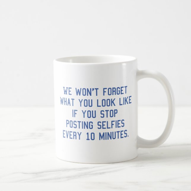 Posting Selfies Every 10 Minutes Coffee Mug (Right)