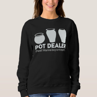 Pot Dealer Wanna Buy A Nice Pot Sweatshirt