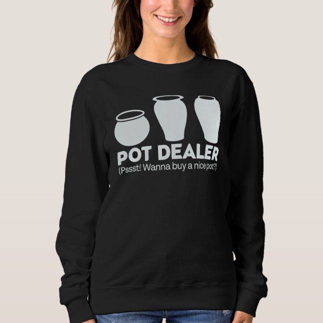 Pot Dealer Wanna Buy A Nice Pot Sweatshirt (Front)