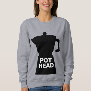 POT HEAD FUNNY COFFEE  SWEATSHIRT