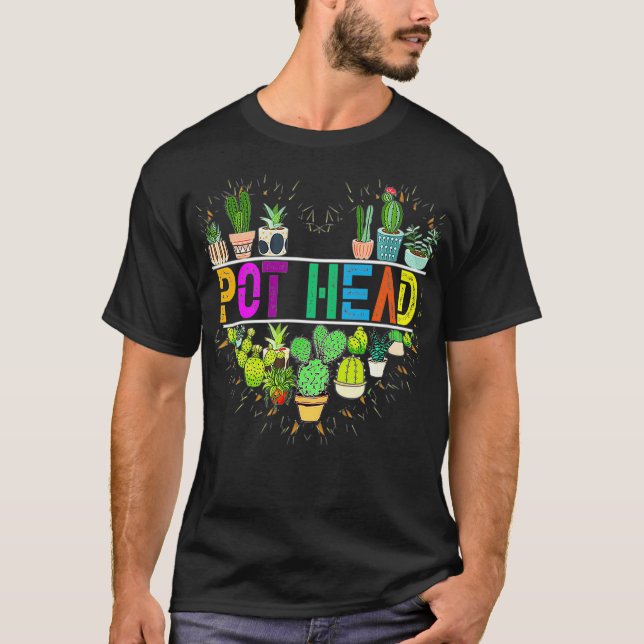 Pot Head  Succulent Plants Lover Gardeners Plant T-Shirt (Front)